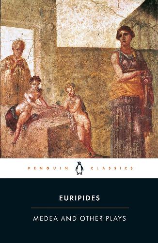 Medea and Other Plays: Medea/ Alcestis/The Children of Heracles/ Hippolytus: "Alcestis", "Children of Heracles", "Hippolytus" (Penguin Classics)