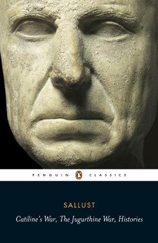 Catiline's War, The Jugurthine War, Histories: WITH The Jugurthine War (Penguin Classics)