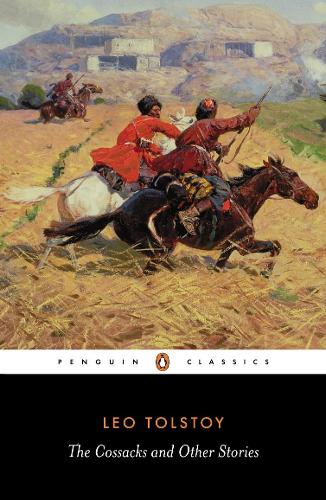 The Cossacks and Other Stories: Stories of Sevastopol, the Cossacks, Hadji Murat (Penguin Classics)