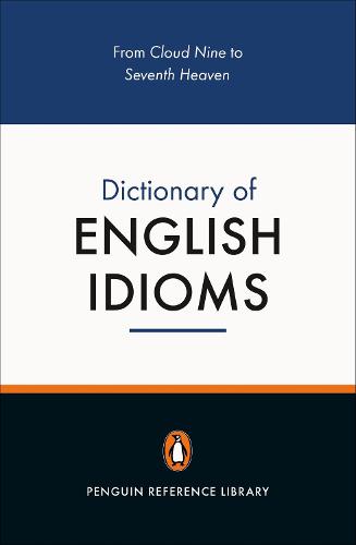 The Penguin Dictionary of English Idioms (4,000+ Idioms) (Penguin Reference Books)