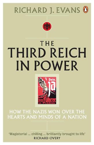 The Third Reich in Power, 1933 - 1939: How the Nazis Won Over the Hearts and Minds of a Nation