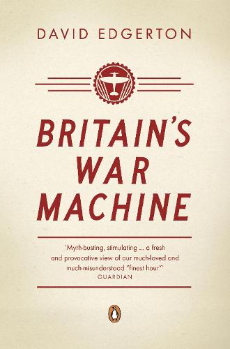 Britain's War Machine: Weapons, Resources and Experts in the Second World War