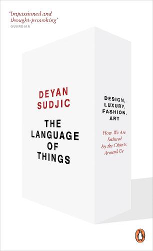 The Language of Things: Design, Luxury, Fashion, Art: how we are seduced by the objects around us