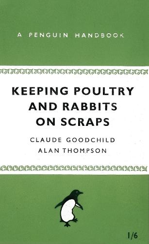 Keeping Poultry and Rabbits on Scraps: A Penguin Handbook (Penguin Handbooks)