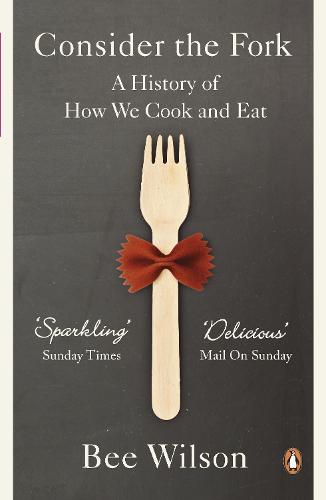 Consider the Fork: A History of How We Cook and Eat