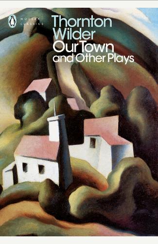 Our Town and Other Plays (Penguin Modern Classics)