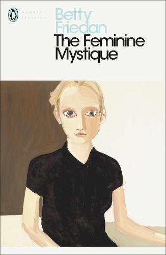 The Feminine Mystique (Penguin Modern Classics)