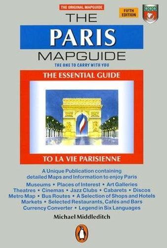 The Paris Mapguide: The Essential Guide to La Vie Parisienne (Penguin Handbooks)