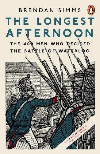 The Longest Afternoon: The 400 Men Who Decided the Battle of Waterloo