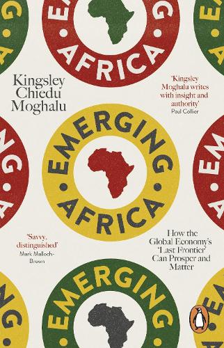 Emerging Africa: How the Global Economy's 'Last Frontier' Can Prosper and Matter
