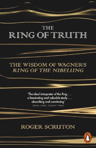 The Ring of Truth: The Wisdom of Wagner�s Ring of the Nibelung