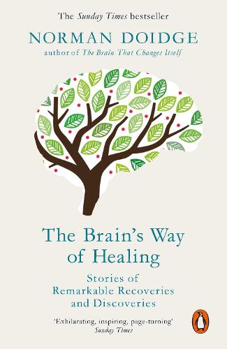 The Brain's Way of Healing: Stories of Remarkable Recoveries and Discoveries