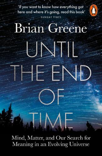 Until the End of Time: Mind, Matter, and Our Search for Meaning in an Evolving Universe