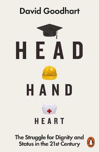 Head Hand Heart: The Struggle for Dignity and Status in the 21st Century