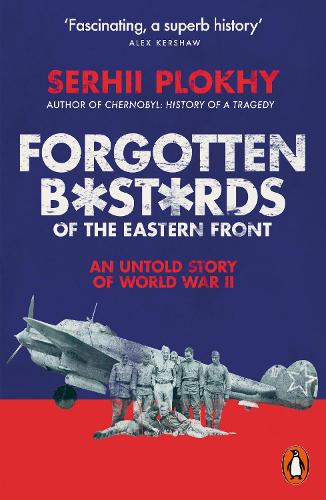 Forgotten Bastards of the Eastern Front: An Untold Story of World War II