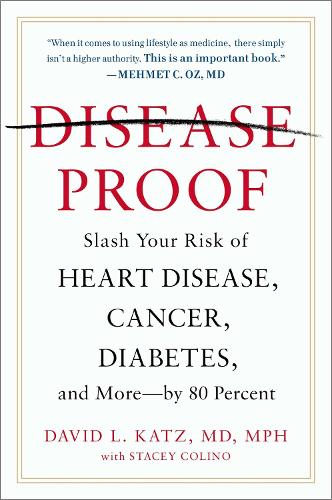 Disease-Proof: The Remarkable Truth About What Makes Us Well: Slash Your Risk of Heart Disease, Cancer, Diabetes and More - by 80 Percent
