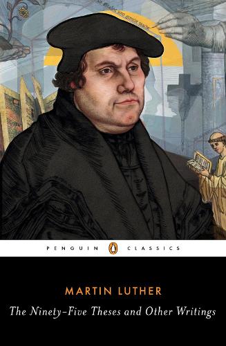 The Ninety-Five Theses and Other Writings (Penguin Classics)