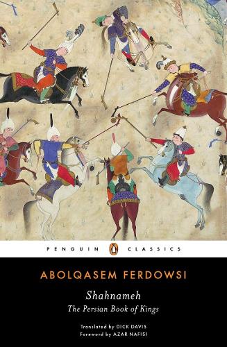 Shahnameh: The Persian Book of Kings (Penguin Classics)