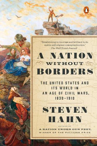 A Nation Without Borders The United States and Its World in an Age of Civil Wars, 1830-1910 (Penguin History of the United States)