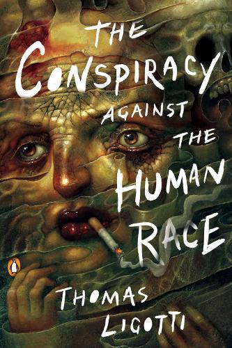 Conspiracy Against the Human Race, The A Contrivance of Horror