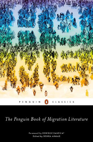 The Penguin Book of Migration Literature: Departures, Arrivals, Generations, Returns (Penguin Classics)