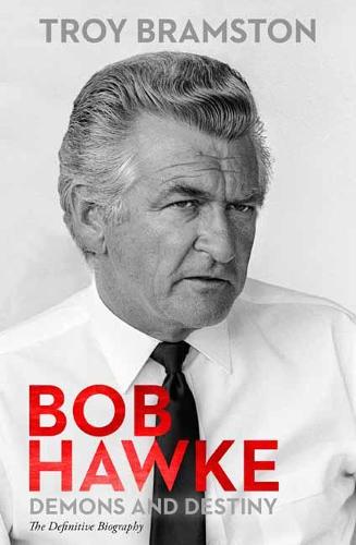 Bob Hawke: Demons and Destiny the Definitive Biography