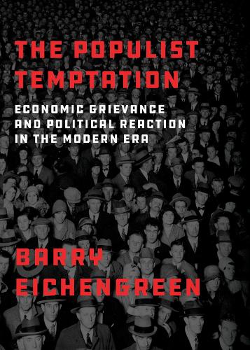 The Populist Temptation: Economic Grievance and Political Reaction in the Modern Era