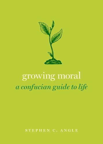 Growing Moral: A Confucian Guide to Life (Guides to the Good Life)
