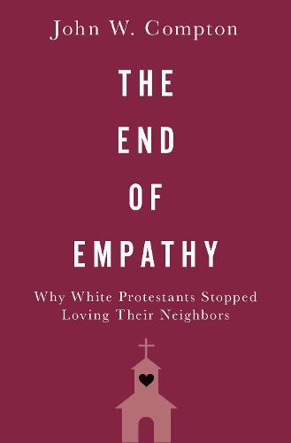 The End of Empathy: Why White Protestants Stopped Loving Their Neighbors