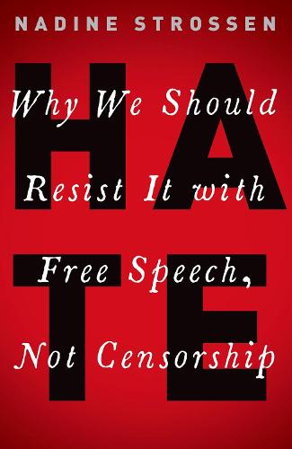 HATE: Why We Should Resist it With Free Speech, Not Censorship (Inalienable Rights)
