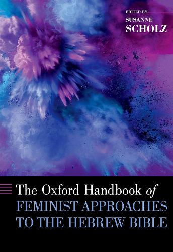 The Oxford Handbook of Feminist Approaches to the Hebrew Bible (OXFORD HANDBOOKS SERIES)