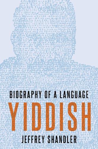 Yiddish: Biography of a Language