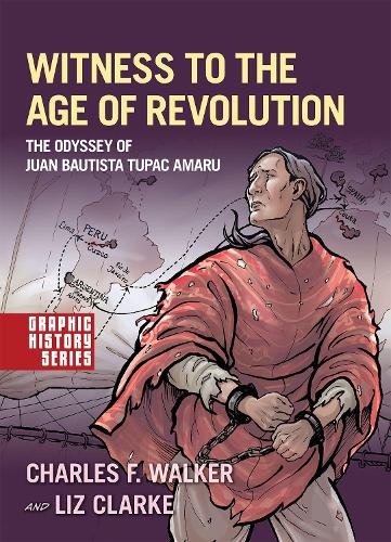 Witness to the Age of Revolution: The Odyssey of Juan Bautista Tupac Amaru (Graphic History Series)