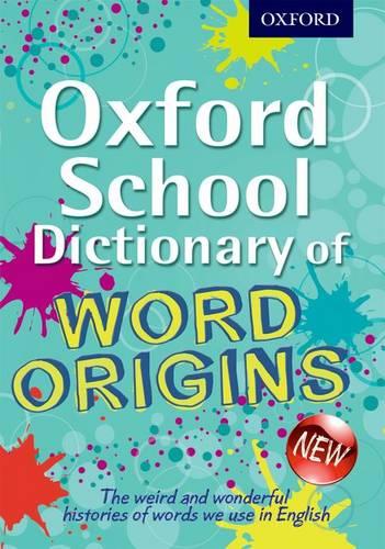 Oxford School Dictionary of Word Origins (Oxford Dictionary)