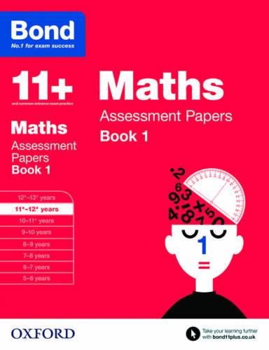 Bond 11+: Maths: Assessment Papers: 11+-12+ years Book 1