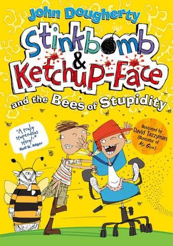 Stinkbomb and Ketchup-Face and the Bees of Stupidity (Stinkbomb & Ketchup Face)