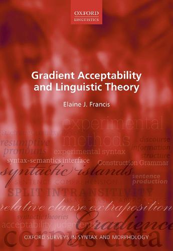 Gradient Acceptability and Linguistic Theory: 11 (Oxford Surveys in Syntax & Morphology)