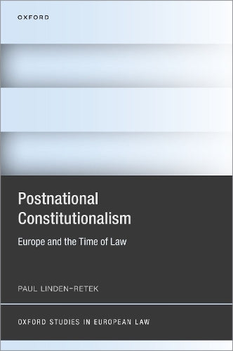 Postnational Constitutionalism: Europe and the Time of Law (Oxford Studies in European Law)