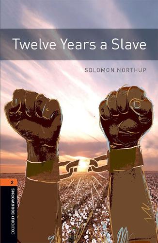 Oxford Bookworms Library: Level 3:: Twelve Years a Slave: Graded readers for secondary and adult learners