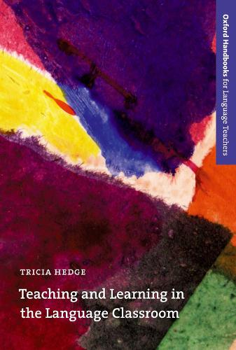 Teaching and Learning in the Language Classroom: A guide to current ideas about the theory and practice of English language teaching (Oxford Handbooks for Language Teachers)