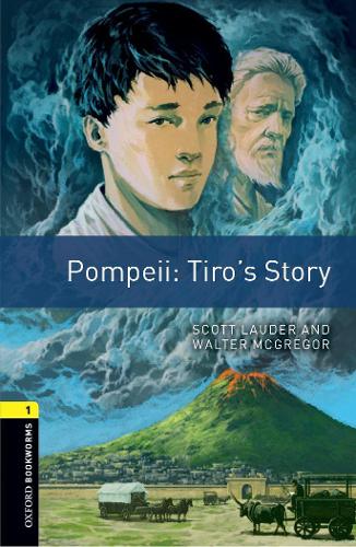 Oxford Bookworms Library: Level 1:: Pompeii: Tiro's Story: Graded readers for secondary and adult learners