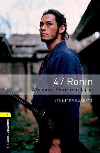 Oxford Bookworms Library: Level 1:: 47 Ronin: A Samurai Story from Japan