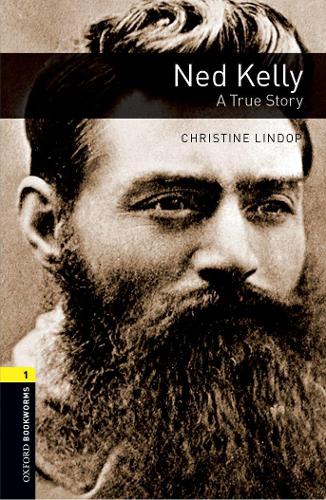 Oxford Bookworms Library: Level 1:: Ned Kelly: A True Story (Oxford Bookworms ELT)