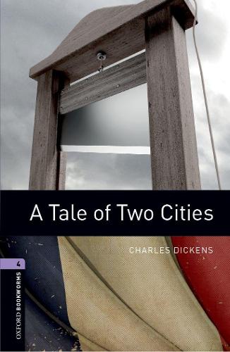 Oxford Bookworms Library: Level 4:: A Tale of Two Cities: 1400 Headwords (Oxford Bookworms ELT)