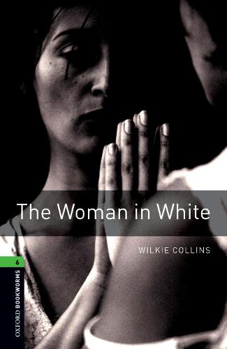 Oxford Bookworms Library: Stage 6: The Woman in White: 2500 Headwords (Oxford Bookworms ELT)
