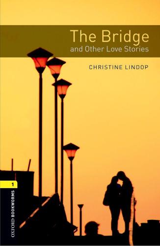 Oxford Bookworms Library: Level 1:: The Bridge and Other Love Stories (Oxford Bookworms ELT)