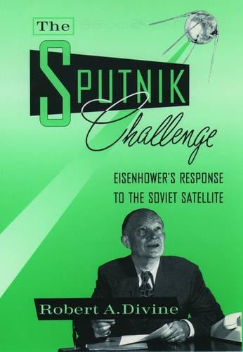 The Sputnik Challenge: Eisenhower's Response to the Soviet Satellite