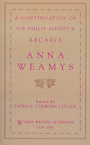 A Continuation of Sir Philip Sidney's Arcadia (Women Writers in English 1350-1850)