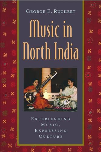 Music in North India: Experiencing Music, Expressing Culture (Global Music Series)