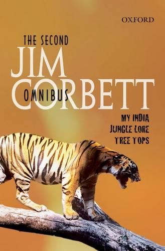 The Second Jim Corbett Omnibus: `My India', `Jungle Lore', `Tree Tops'